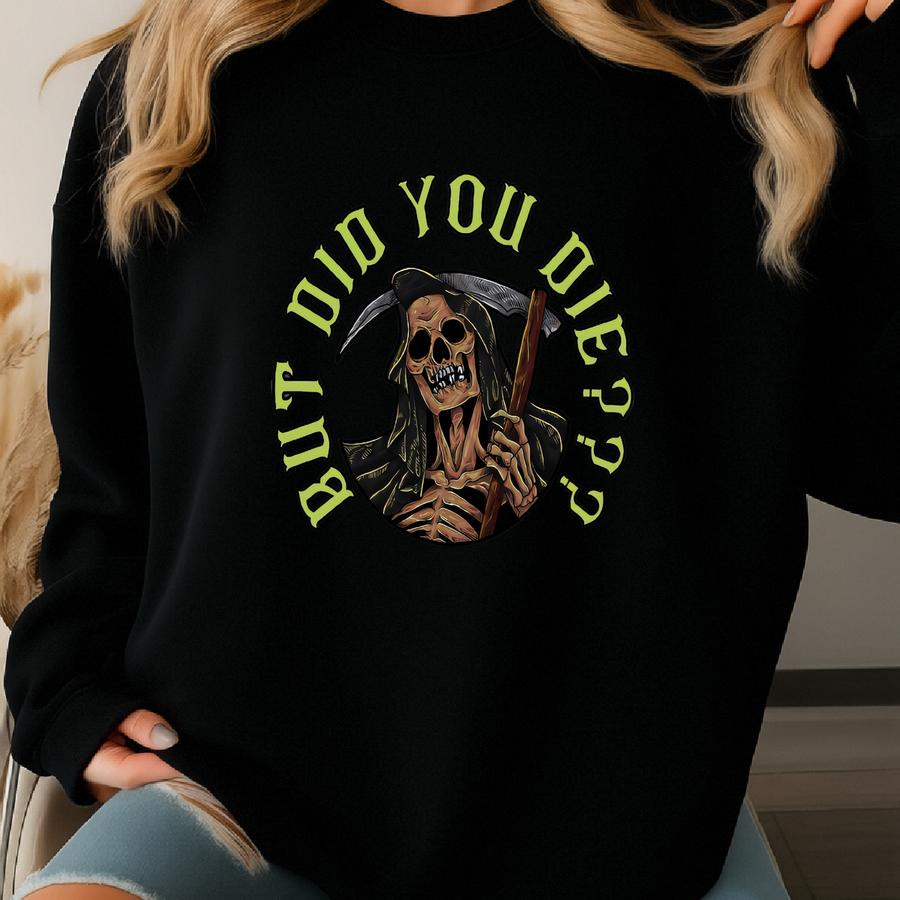 But Did You Die Shirt, , Funny Pump Cover, Weightlifting T-shirt, Oversized Workout Tee, Women Gym Shirt, Gift For Gym Rat Sweatshirt