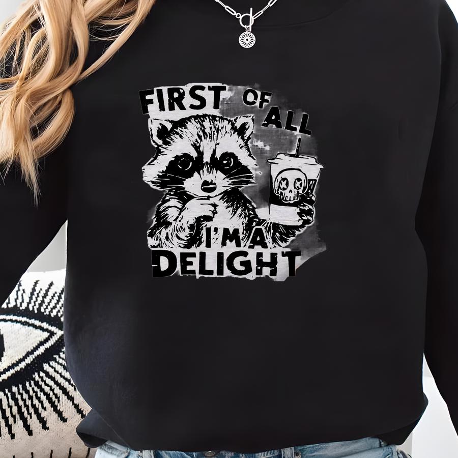 First Of All I'm A Delight Shirt, Sarcastic Shirt, Funny Raccoon Shirt, Raccoon Meme Shirt,sarcastic Sweatshirt,popular Animal,trash Raccoon Sweatshirt