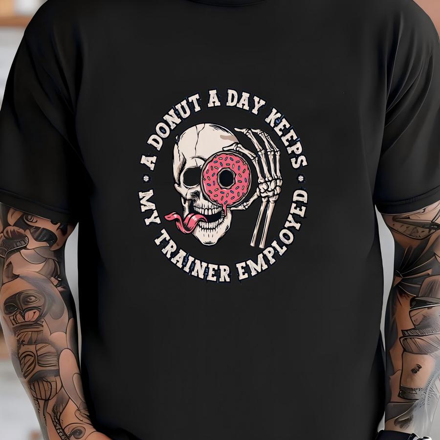 A Donut A Day Keeps My Trainer Employed Shirt, , Pump Cover, Gym Rat Gift, Skeleton Shirt, Weightlifting Shirt, Gym Lover Gift T-shirt