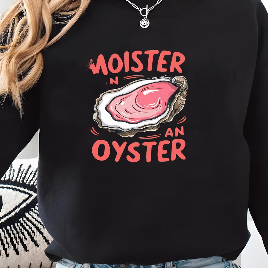 Moister Than An Oyster Shirt, Retro Funny Graphic Tee, Unique Humor T-shirt, Cool Gift Idea, Casual Wear, Fun Apparel Tshirt Sweatshirt