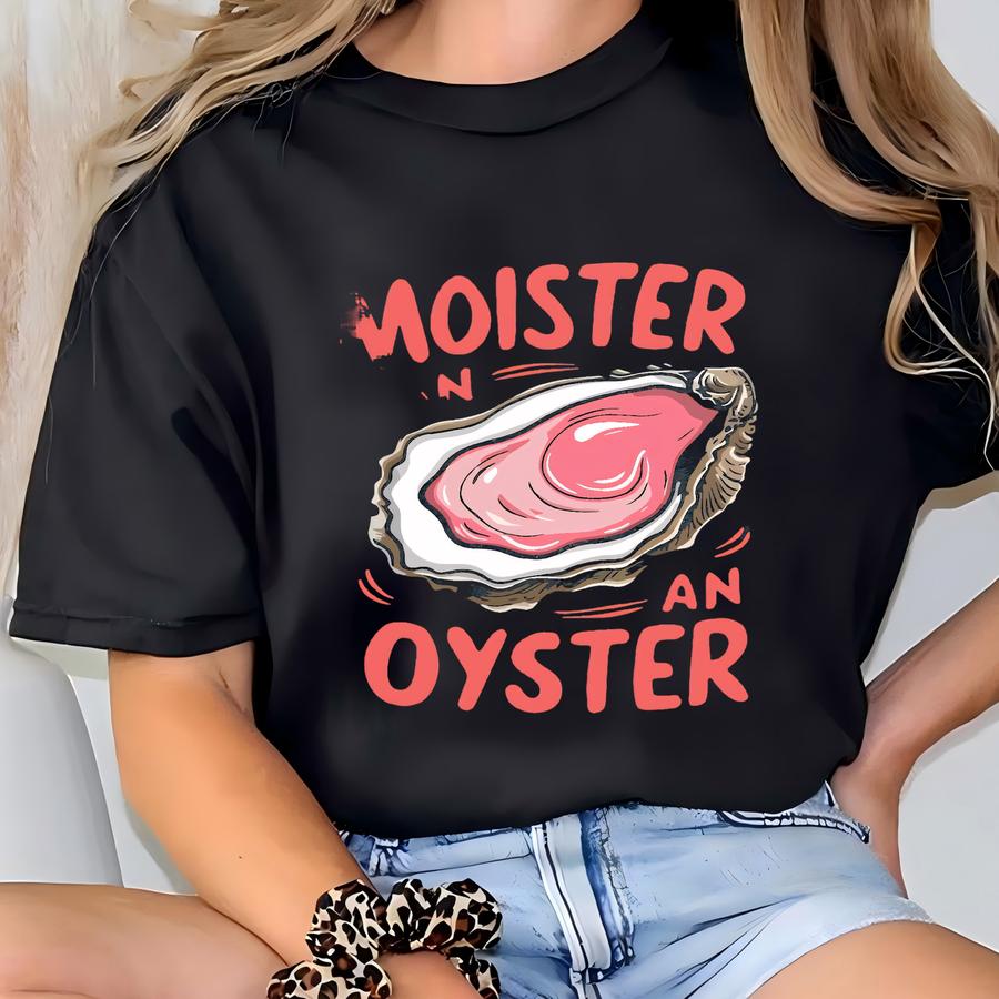 Moister Than An Oyster Shirt, Retro Funny Graphic Tee, Unique Humor Hoodie, Cool Gift Idea, Casual Wear, Fun Apparel Tshirt T-shirt