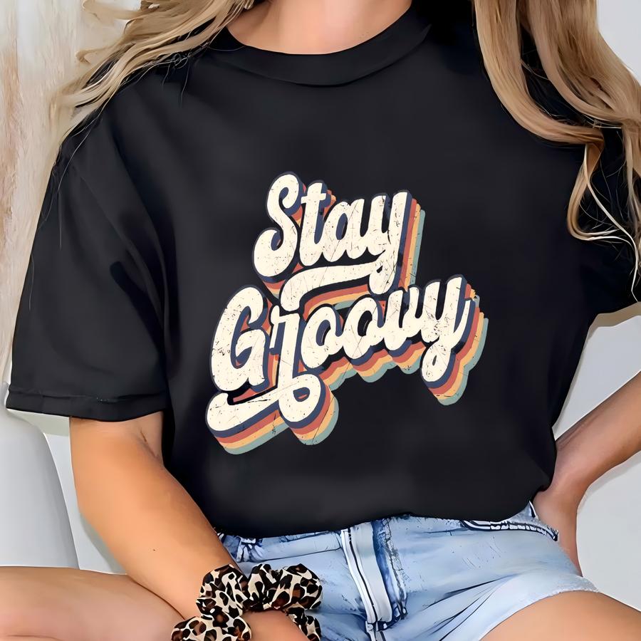 Retro Stay Groovy Shirt, Inspirational Shirt, Gift For Mom, Motivational Hoodie, Positive Vibes Sweatshirt T-shirt