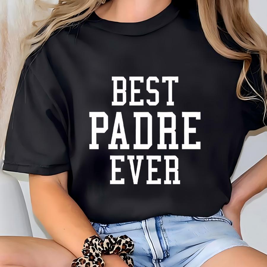 Best Padre Ever - Sweatshirt - Grandpa Unisex Crewneck - Family Father Apparel - Great Grandparent Gift! T-shirt