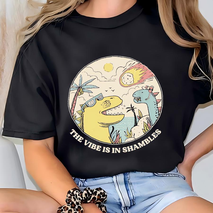 The Vibes Are In Shambles Shirt, Funny Meme Hoodie, Funny Sarcastic Shirt, Mental Health Shirt, Big Bang Dinosaur Shirt, Gifts T-shirt
