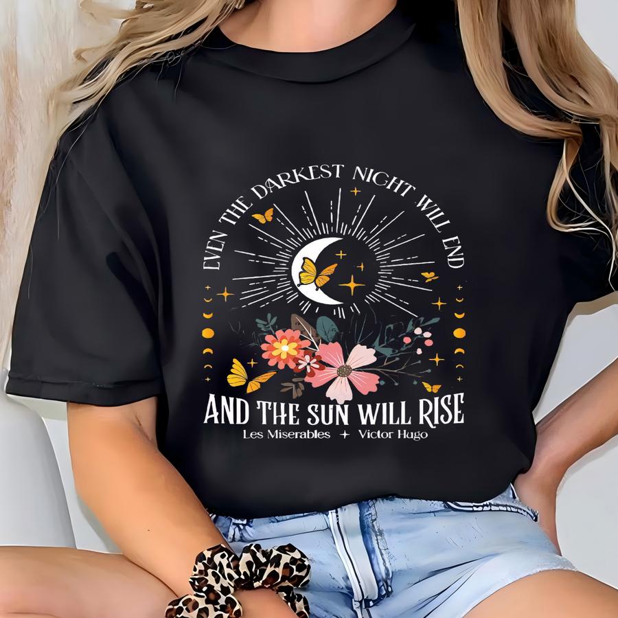 Even The Darkest Night Will End And The Sun Will Rise Shirt, Les Miserables Quote Shirt, Inspirational Literary Shirt, Book Lover Gift T-shirt