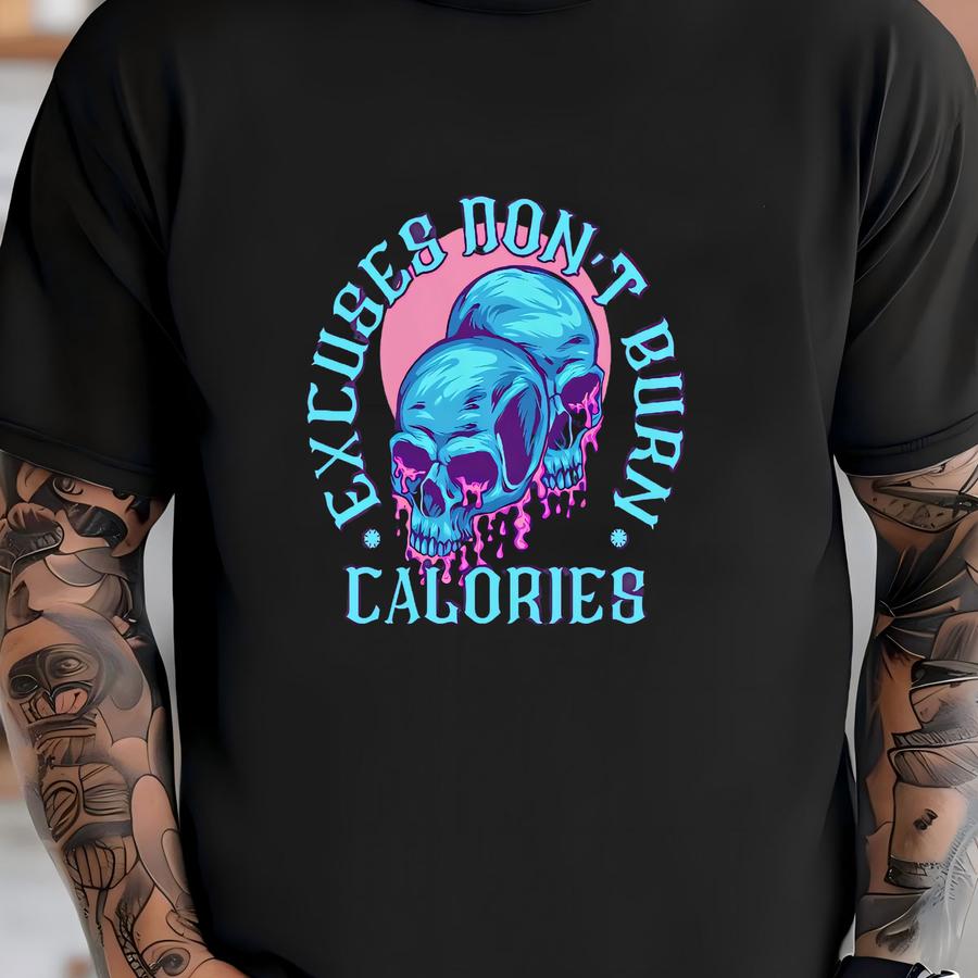 Excuses Don't Burn Calories Shirt, , Gym Pump Cover, Funny Gym Shirt, Gym Rat Gift, Weightlifting Shirt, Gift For Gym Lover T-shirt