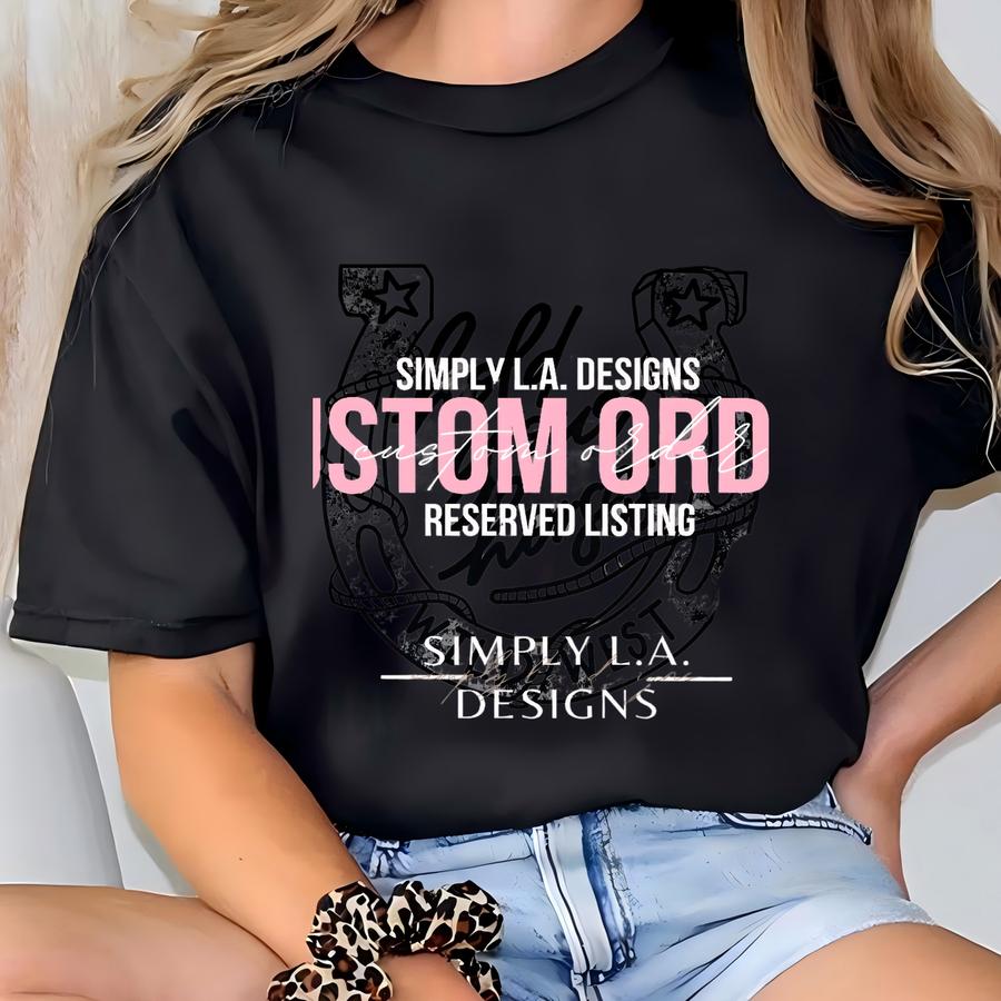 Custom Order Reserved Listing | Simply L.a. Designs, Please Message First T-shirt
