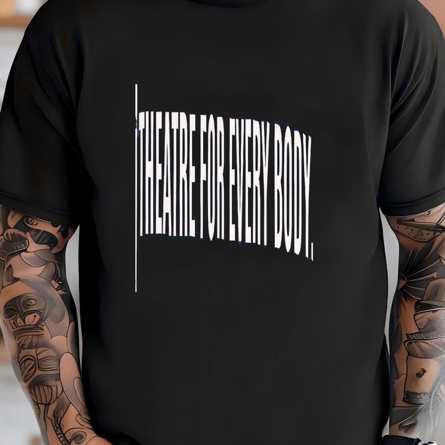 Theatre Is For Every Body Tee | Inclusive Theater Gift, Advocacy Shirt T-shirt