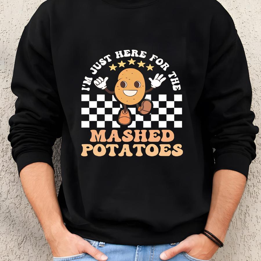 I'm Just Here For The Mash Potatoes Shirt, Funny Thanksgiving Shirt, Thanksgiving Shirt, Funny Fall Shirt,thanksgiving Dinner Matching Shirt Sweatshirt