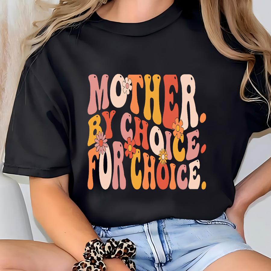 Mother By Choice For Choice Shirt, Roe V Wade Shirt, Pro Choice Tshirt, Gift Idea For , Womens Rights Shirt, Pro Roe Sweatshirt T-shirt