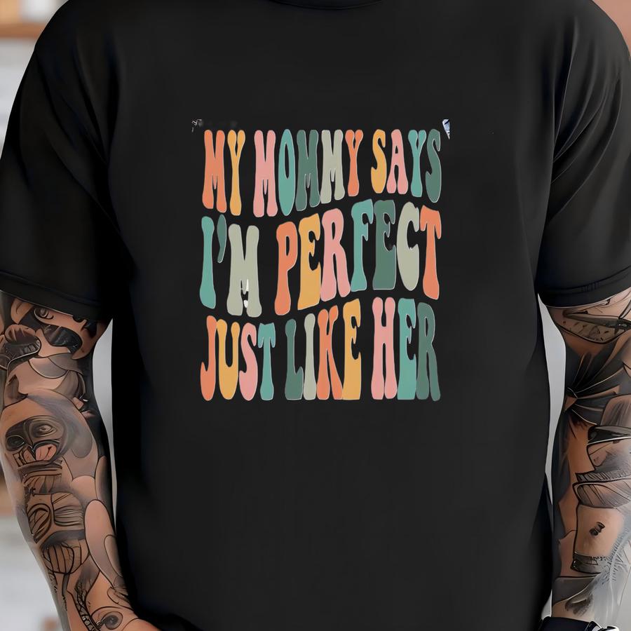 My Mom Say's I'm Perfect Just Like Her Toddler Shirt - I Love My Mom Kids Tee - Cute Funny Kids Shirt T-shirt