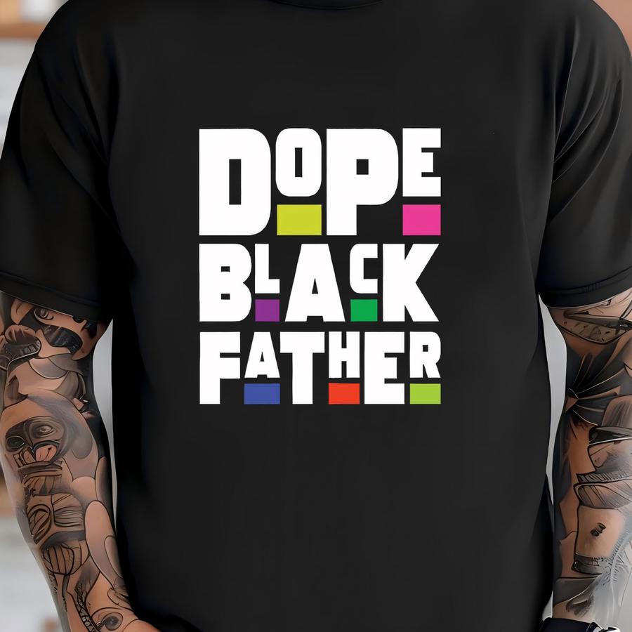 Dope Black Father Shirt, Gift For Black Dad Tshirt, Father's Day Black Father Tee, Dope Black Dad Tshirt T-shirt
