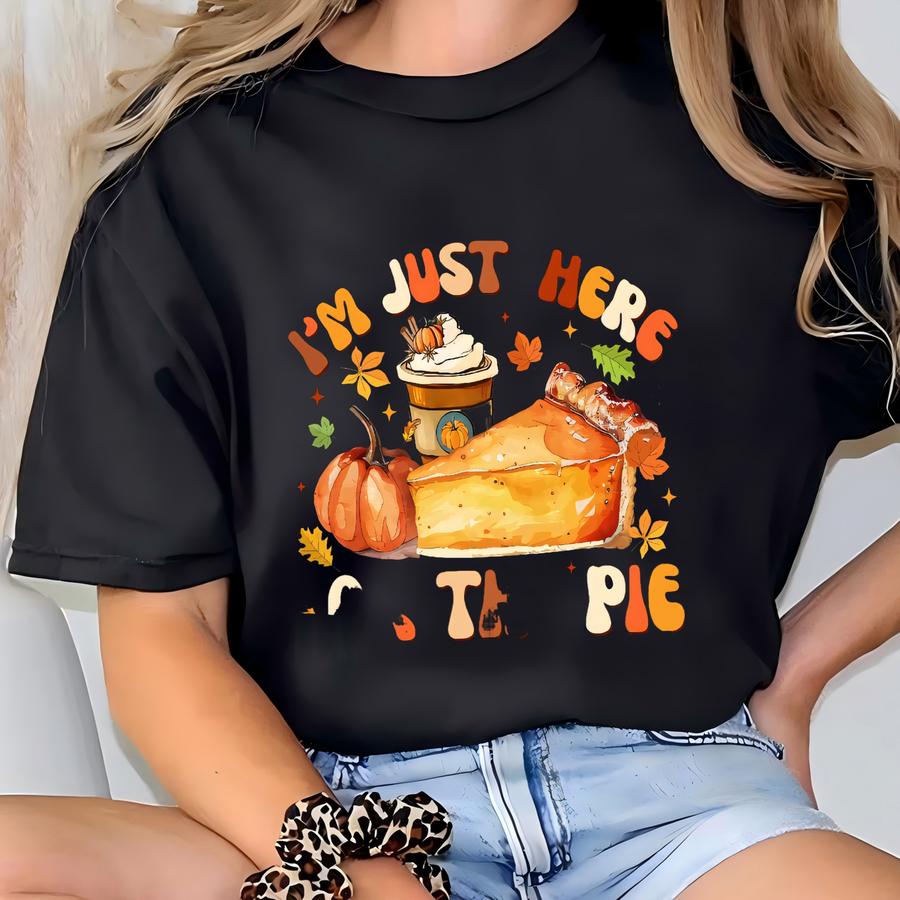 I'm Just Here For The Pie Pumpkin Pie Thanksgiving Sweatshirts, Fall Pumpkin Pie Sweaters, Coffee Cups, Autumn Vibes, Pumpkin Spice Shirts T-shirt