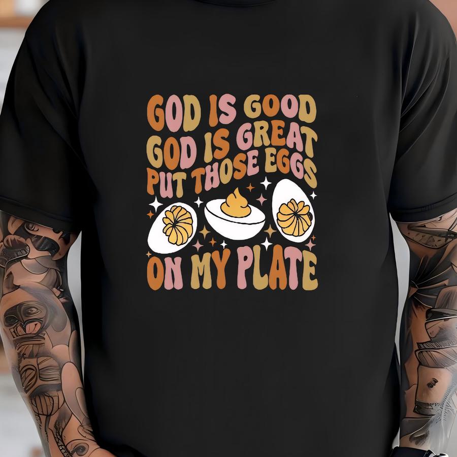 Funny Thanksgiving Tee, God Is Good, God Is Great, Put Those Eggs On My Plate, Deviled Eggs Design, Premium Unisex Tee, 3x, 4x Thanksgiving T-shirt
