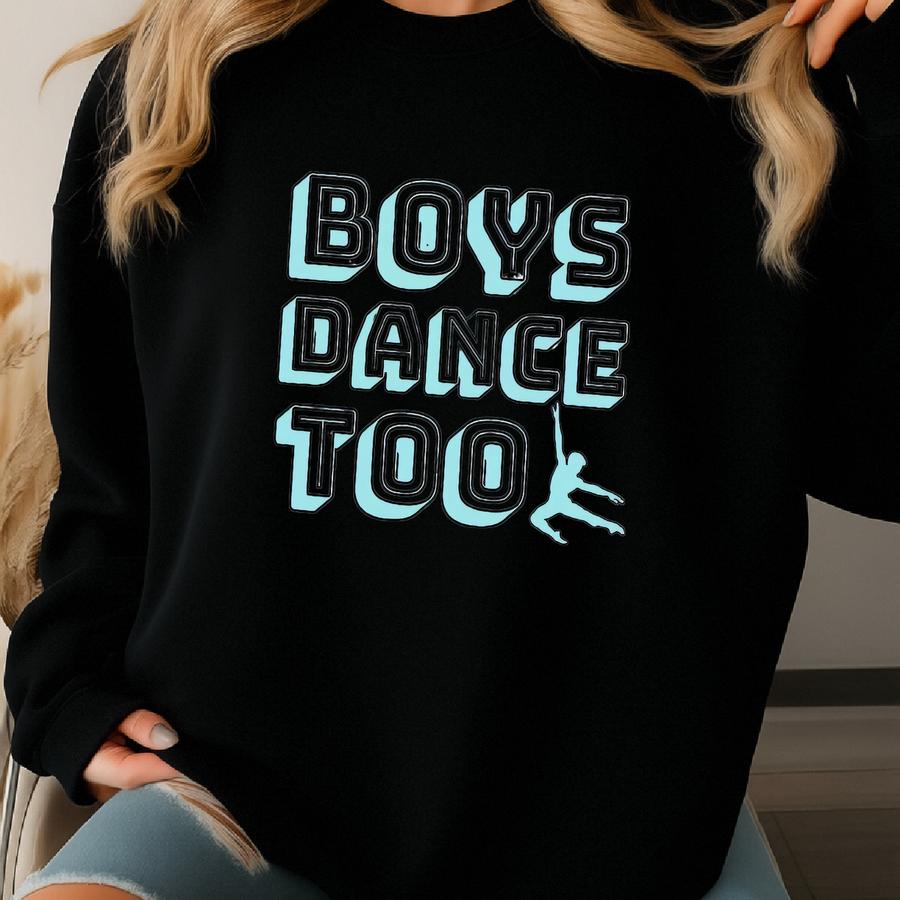 Boys Dance Too Shirt, Mens Ballet Dance Sweatshirt, Dance Teacher Tshirt, Gift For Dancer, 90s Inspired Dance Mom Shirt, Boys Dance Hoodie Sweatshirt