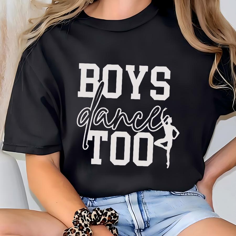 Boys Dance Too Shirt, Mens Dance Tshirt, Youth Ballet Dancer Tee, Dance Teacher T Shirt, Ballet Mom Shirt, Dance Dad Hoodie T-shirt