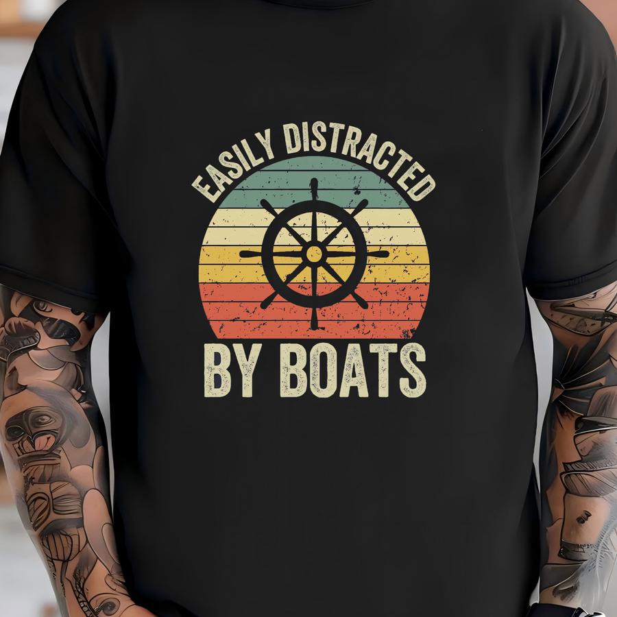 Boat Shirt, Easily Distracted By Boats, Boat Gift, Boat Captain Shirt, Boat Lover, Fishing Shirt, Cruise Shirt, Vacation Shirt, Sailor Shirt T-shirt