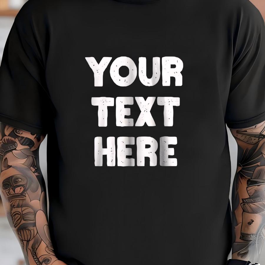 Custom Phrase Shirt, Bold Text Tshirt, Sarcastic Shirt, Personalized Text Shirt, Fun Custom Shirt, Make A Statement Tshirt, Adult Custom Tee T-shirt