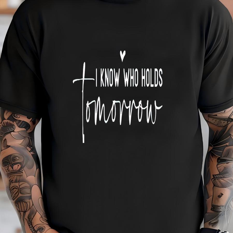 Christian Tee: I Know Who Holds Tomorrow, Unisex Shirt T-shirt
