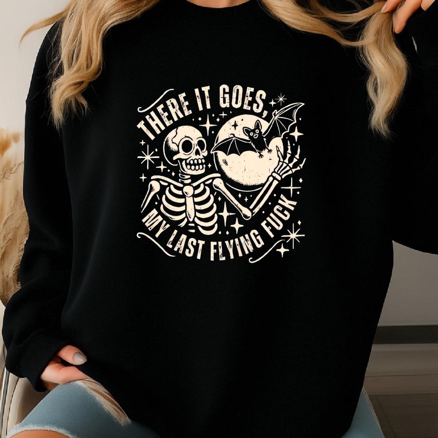 There It Goes My Last Flying Sweatshirt, Sarcastic Skeleton Sweatshirt, Halloween Sweatshirt, Funny Skull Sweater, Funny Sayings Shirt Sweatshirt