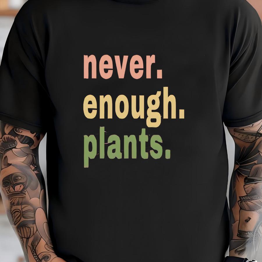 Plant Shirt, Plant Lover Gift, Plant Lover Shirt, Gardening Shirt, Plant T Shirt, Never Enough Plants Shirt, Gardening Gift Shirt