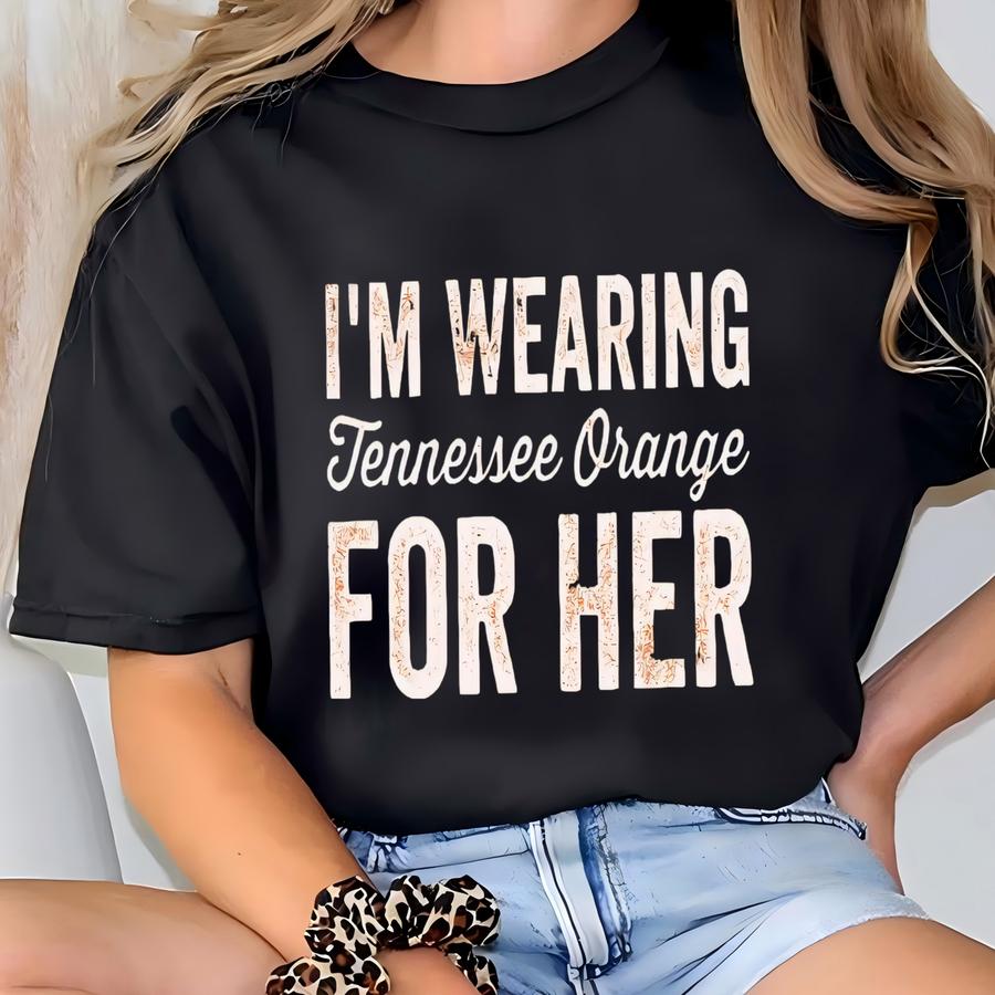 Tennessee Orange Shirt I'm Wearing Tennessee Orange For Her Tshirt Tennessee Apparel T-shirt