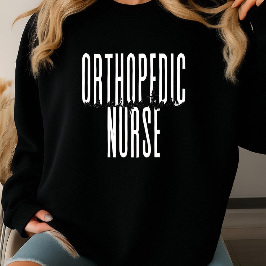 Orthopedic Nurse Navigator Sweatshirt Sweatshirt