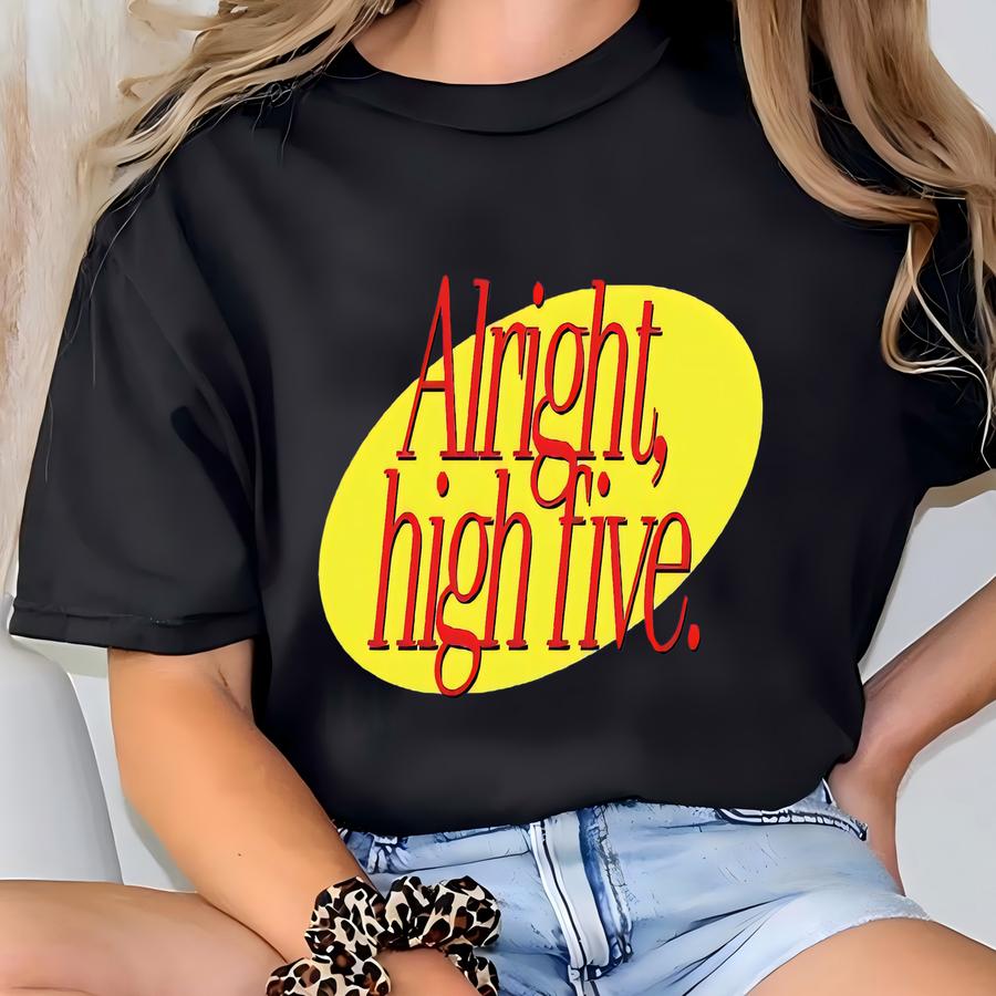 Alright, High Five - Seinfeld Classic Sitcom/tv Shows T-shirt