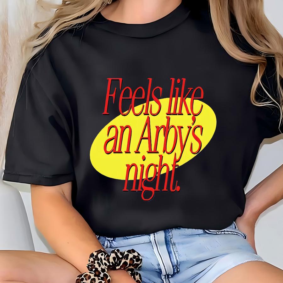 Seinfeld Feels Like An Arby's Night - 80's/90's Classic Sitcoms/tv Shows T-shirt