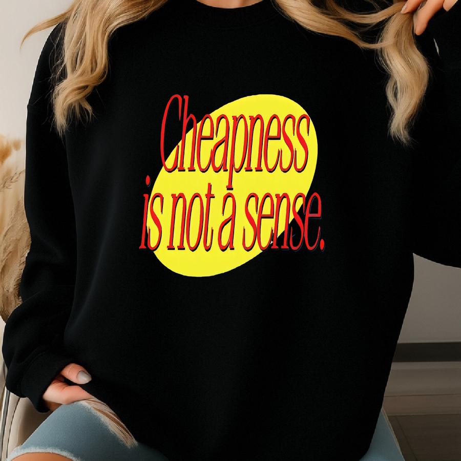 Cheapness Is Not A Sense - 80's/90's Classic Sitcom/tv Shows Sweatshirt