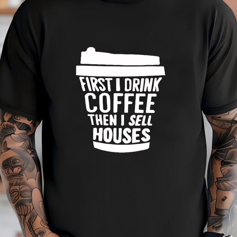 Realtor Shirt, Real Estate Shirt, First I Drink Coffee Then I Sell Houses Hoodie, Real Estate Tshirt, Real Estate Logo Gift, Realtor Tshirt T-shirt