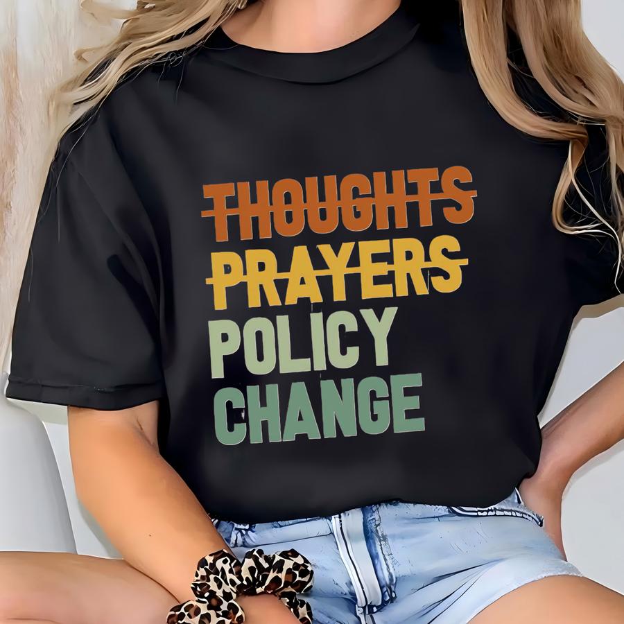 Thoughts Prayers Policy And Change Shirt, Social Justice Sweatshirt, Human Rights Hoodie, Thoughts Prayers Tee , Policy And Change Hoodie T-shirt