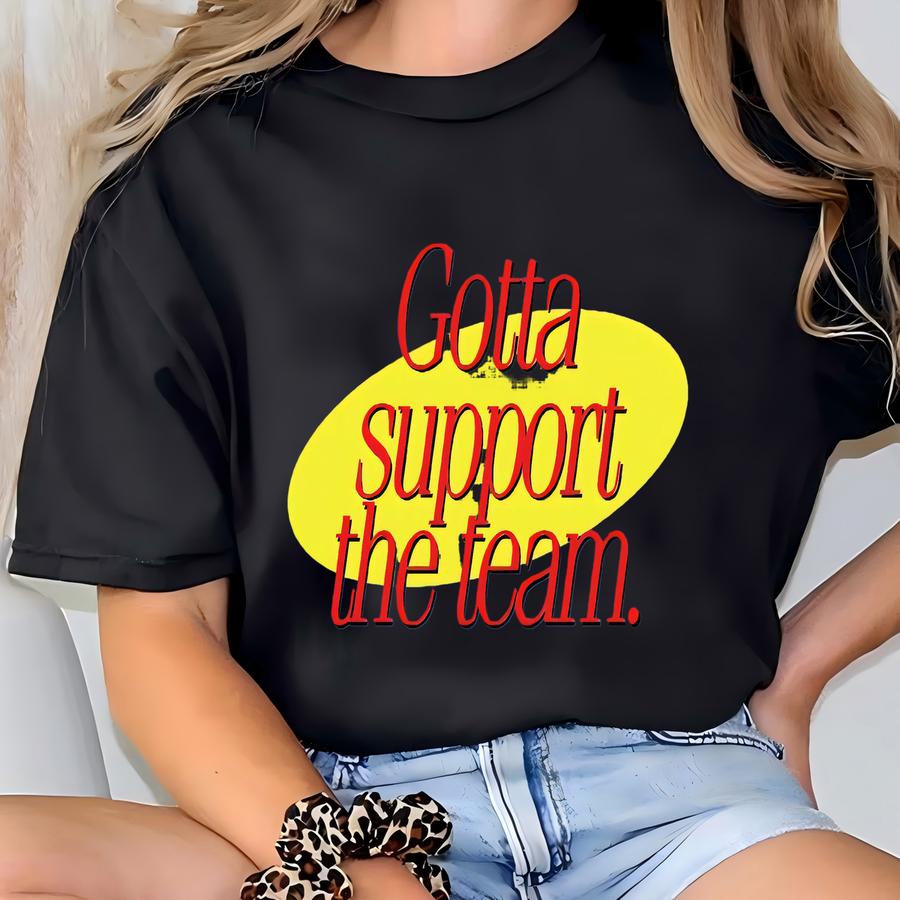 Gotta Support The Team - 80's/90's Classic Sitcom/tv Shows T-shirt