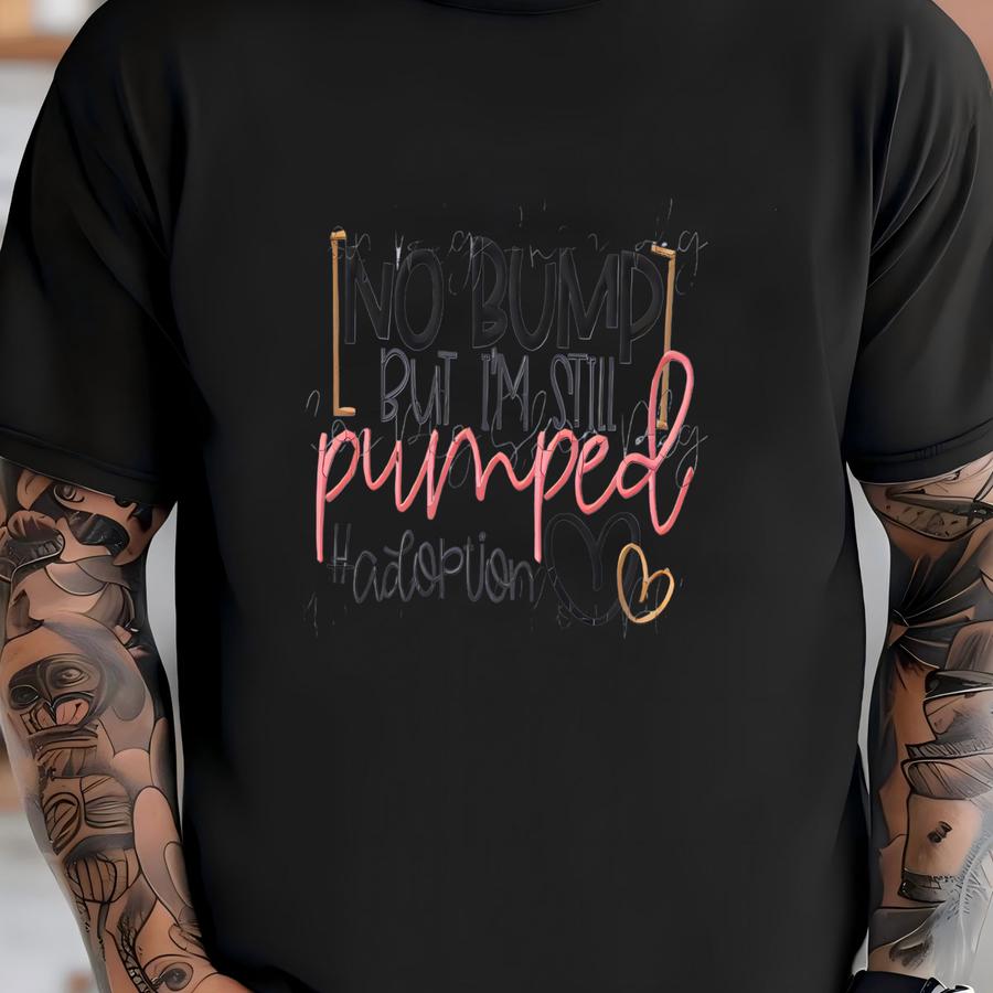 No Bump But Still Pumped  Tee - Adoption Day Outfit - Expecting A Child - Mama To Be - Adopt T-shirt