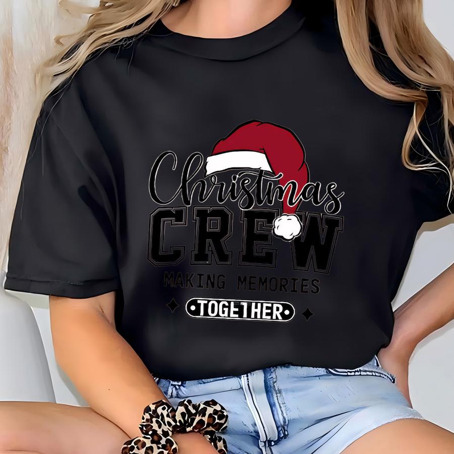 Christmas Crew Making Memories Together Sweatshirt, Christmas Holiday Hoodie, Christmas Family Matching Sweatshirt, Christmas Gift, E1160 T-shirt