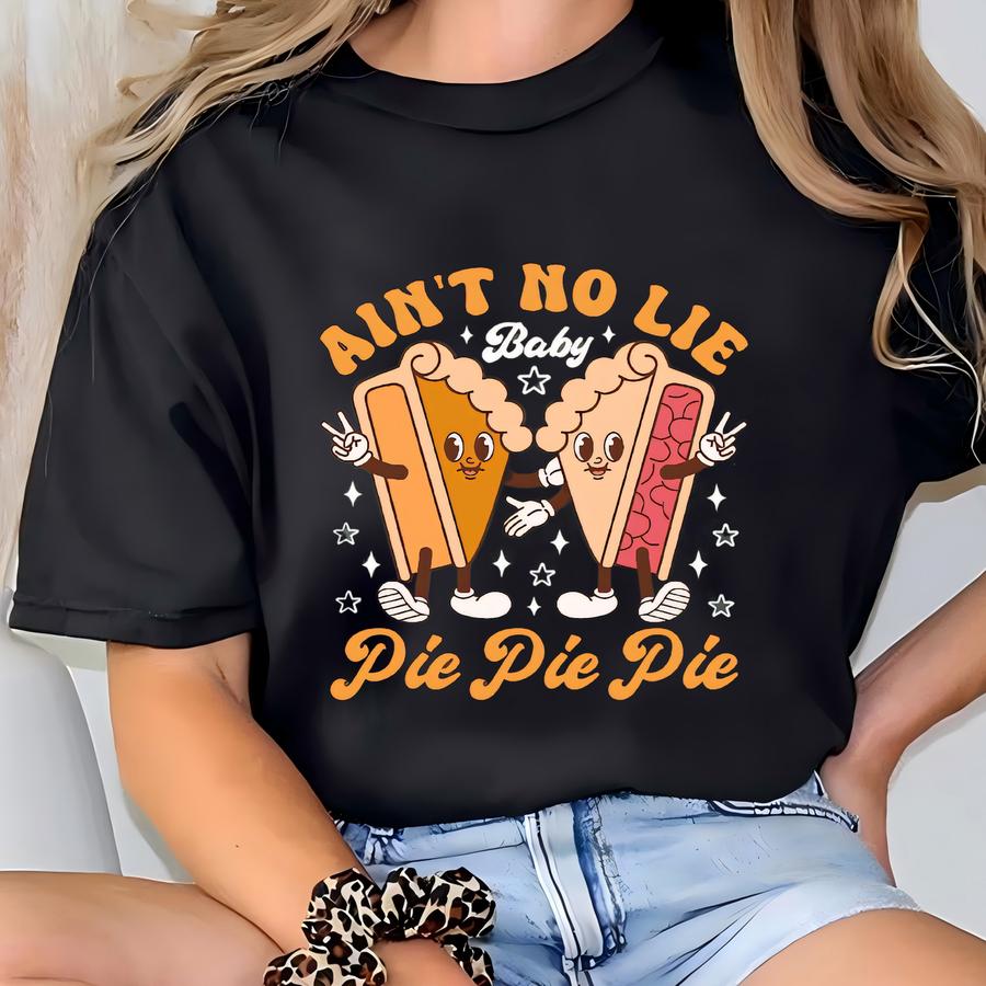 Aint No Lie Baby Pie Pie Pie Sweatshirt, Thanksgiving Sweatshirt, Pumpkin Pie Sweater, Thanksgiving Dinner, Pumpkin Season,thanksgiving Gift T-shirt