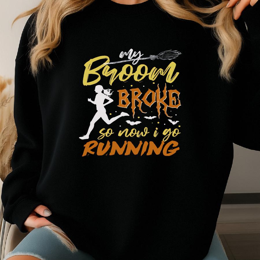 Running Halloween Shirt, Long Sve, Sweatshirt, Tank Top, Hoodie, Gift, My Broom Broke So Now I Go Running, Runner, Run Sweatshirt