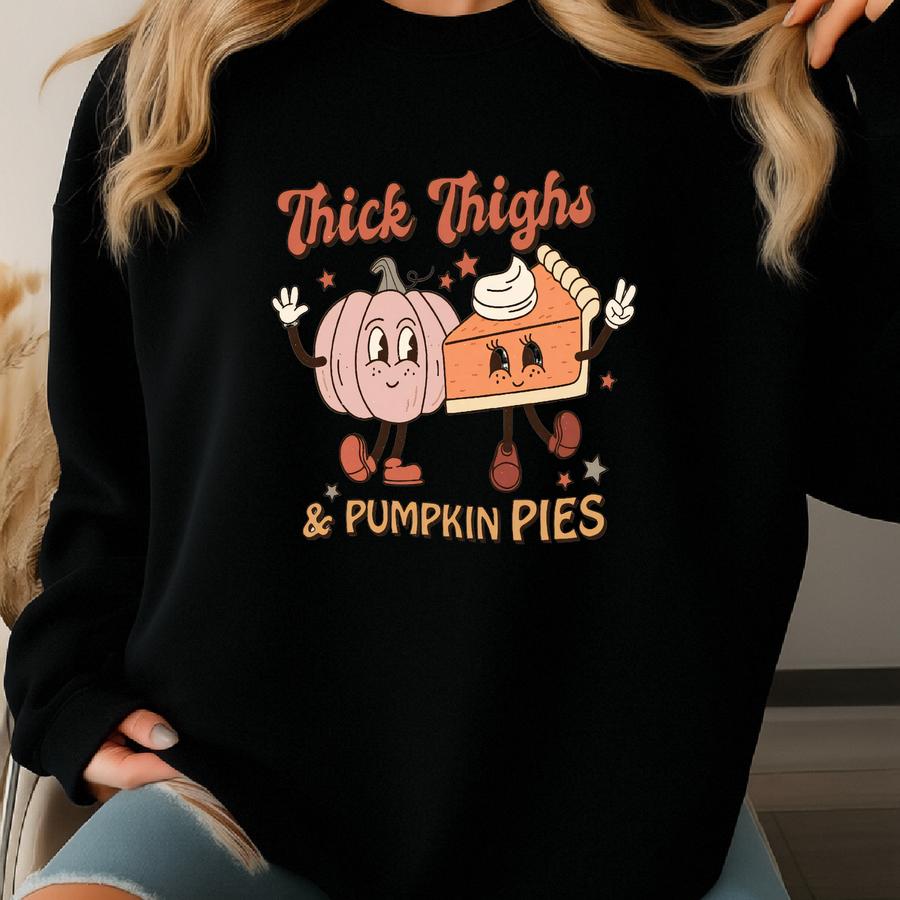 Thick Thighs And Pumpkin Pies Sweatshirt, Funny Fall Pullover, Thanksgiving Sweatshirt, Comfy Fall Sweater, Family Thanksgiving Sweater Sweatshirt