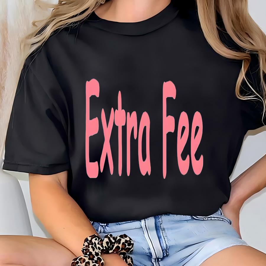 Extra Fee T-shirt