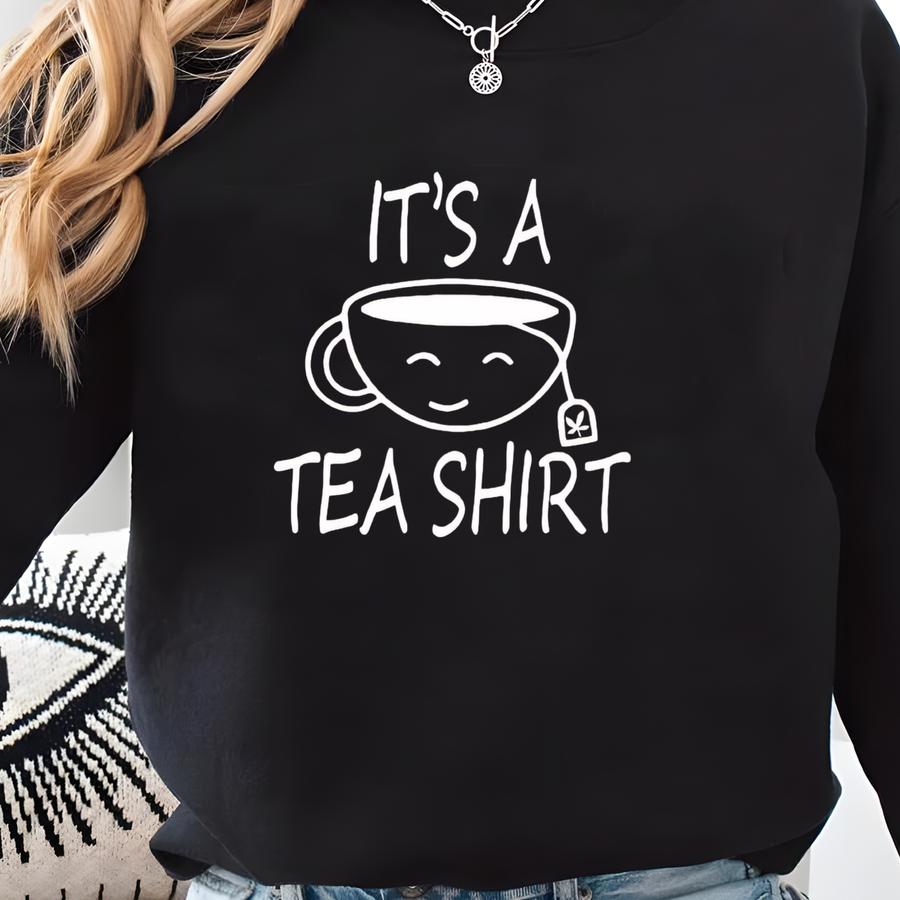 Funny Tea Shirt, It Is A Tea Shirt, Tea Tshirt, Tea Lover T-shirt, Tea Shirt, Funny Tshirt With Sayings, Tea Lover Gift Tee, Hipster T Shirt Sweatshirt