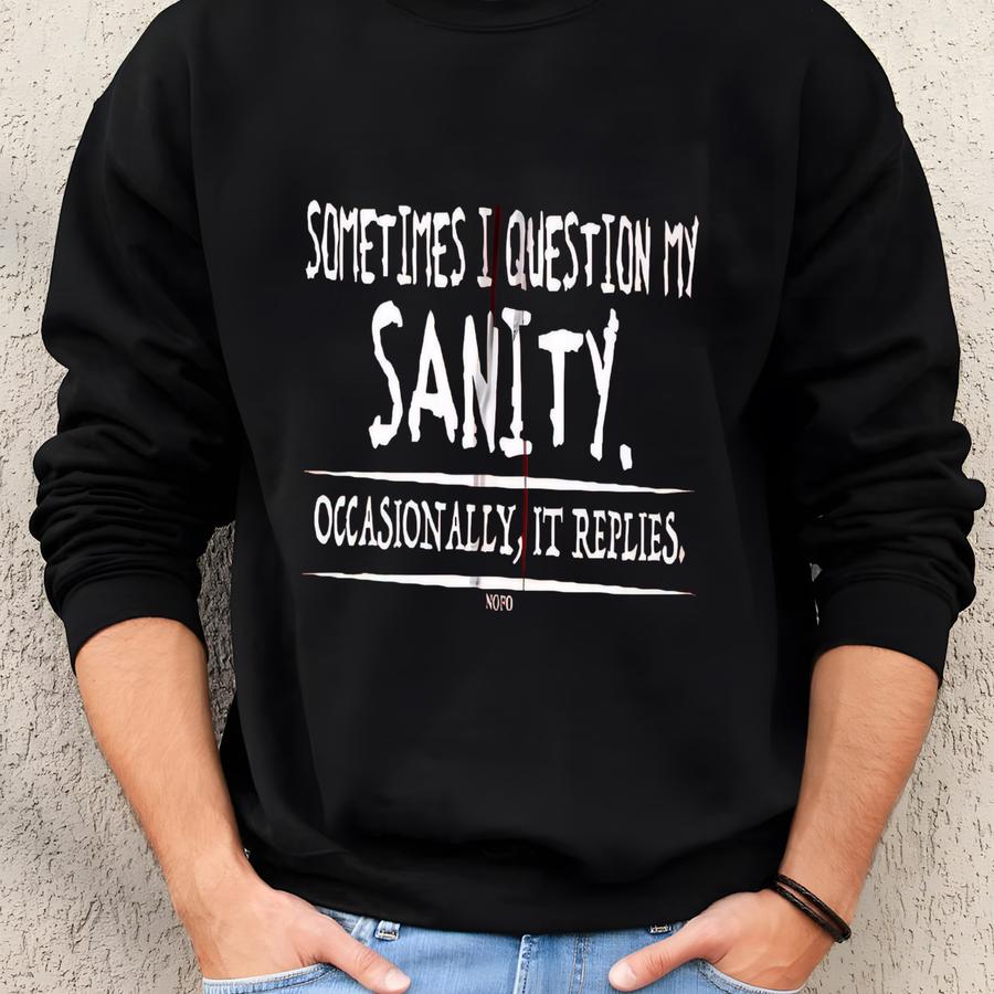 Sometimes I Question My Sanity, Occasionally It Replies Hooded Sweatshirt, Hood_00779 Sweatshirt