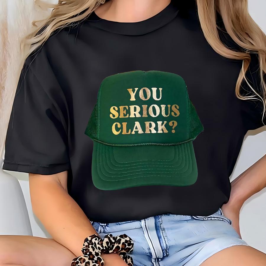 You Serious Clark? Christmas Vacation Trucker Hat T-shirt