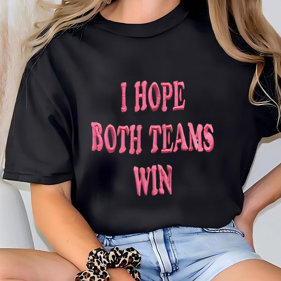 Sports Sweatshirt: I Hope Both Teams Win, Y2k Style T-shirt