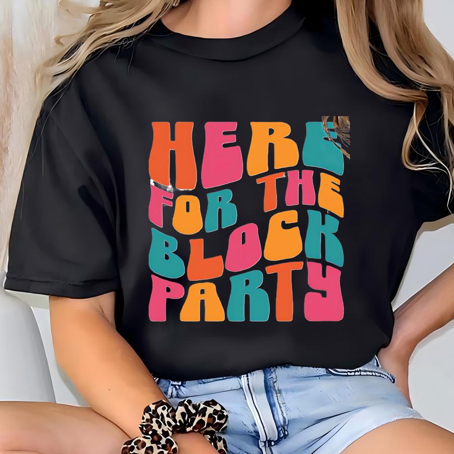 Here For The Block Party Shirt, Block Party Sweatshirt, Block Party Hoodie, Party Participant Goer Tee, Celebration Crewneck T-shirt