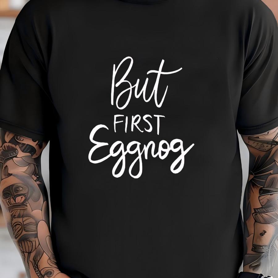 Christmas Eggnog Hoodie, But First Eggnog Shirt, Funny Christmas Tee, Christmas Holiday Sweatshirt, Christmas Winter Hoodie Shirt