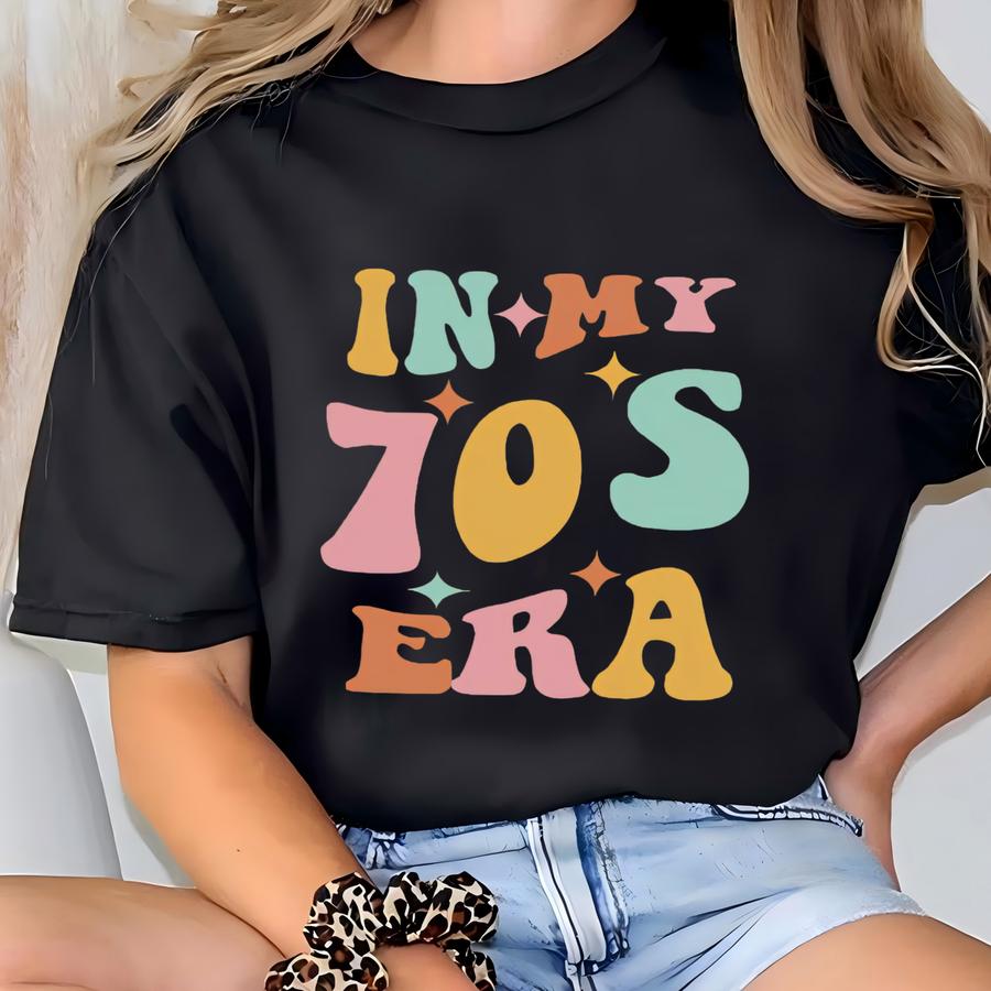 70 Year Old Shirt, In My 70s Era, In My Seventies Era Shirt, 70th Birthday Gift, Birthday Gift, 70th Birthday Sweatshirt, Cute Birthday Gift T-shirt