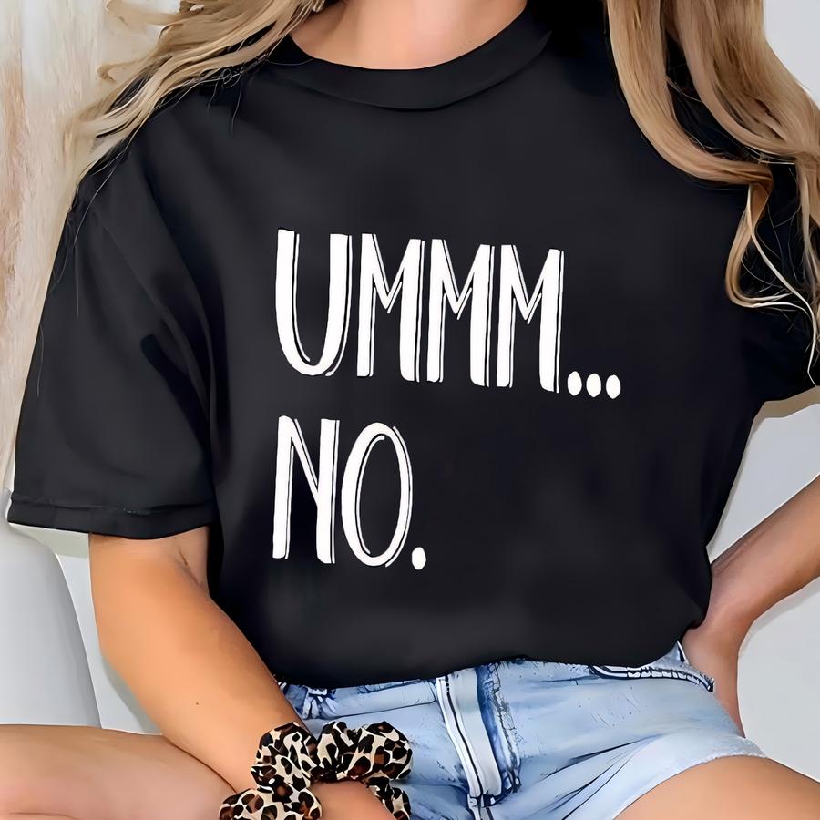 Ummm No Sweatshirt, Funny Statement Sweatshirt, Unisex Crewneck Sweatshirt For Friend, Funny Sarcastic Hoodie, Don't Care Sweatshirt, E1145 T-shirt