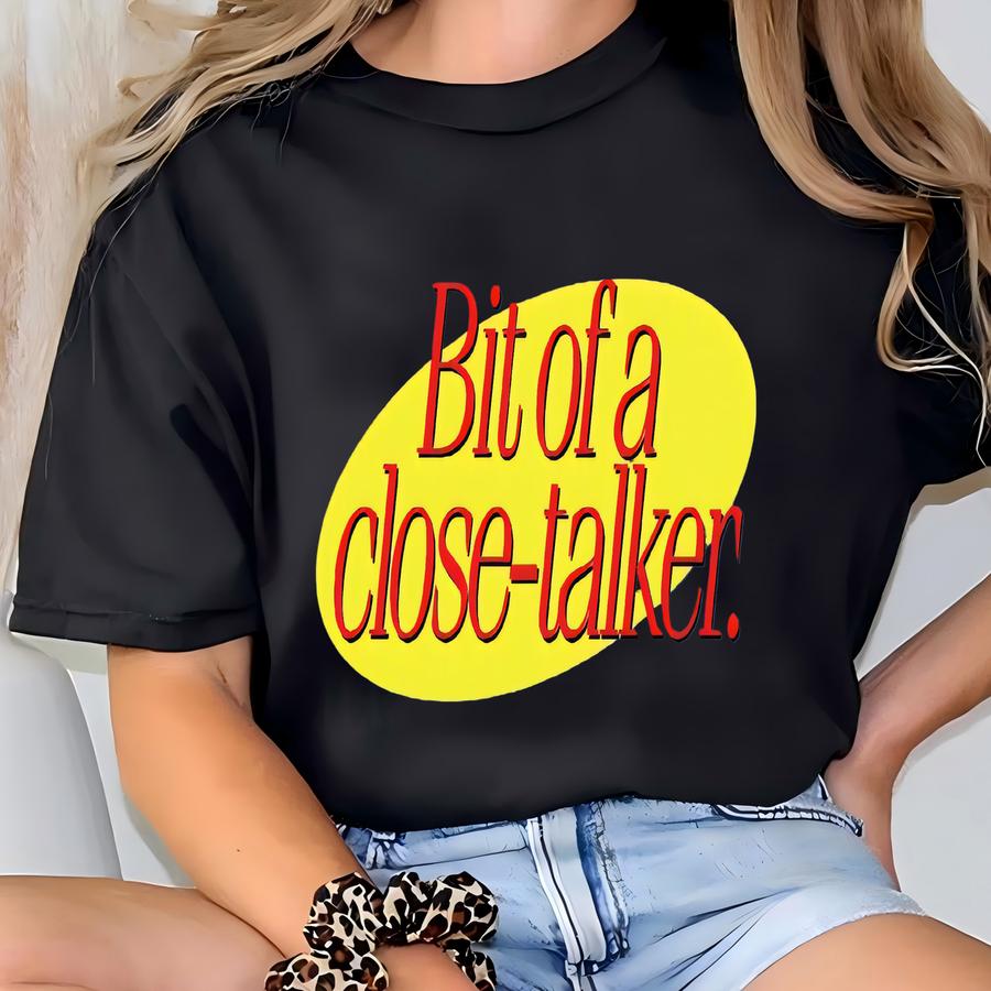 Bit Of A Close-talker - 80's/90's Classic Sitcom/tv Shows T-shirt