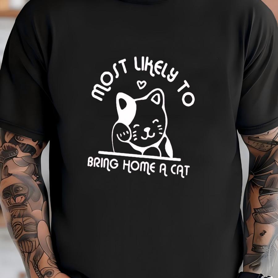 Most Likely To Bring Home A Cat Hoodie, Funny Cat Shirt, Funny Cat Shirt, Cat Owner Shirts, Most Likely Tee, Cat Lover Shirt, Cat Mom Shirt T-shirt
