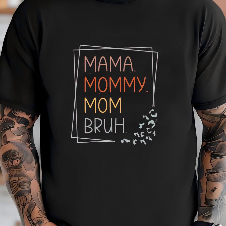 Mama Mommy Mom Bruh Shirt, Mom Day Shirt,mommy Day Shirt,mother’s Day Shirt, Funny Mother Shirt, Happy Mother's Day Shirt, Mother 2025 Shirt T-shirt